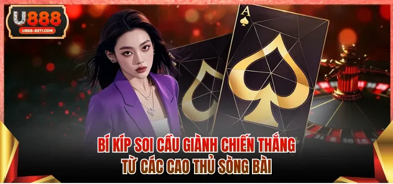 Bí kíp soi cầu giành chiến thắng từ các cao thủ sòng bài