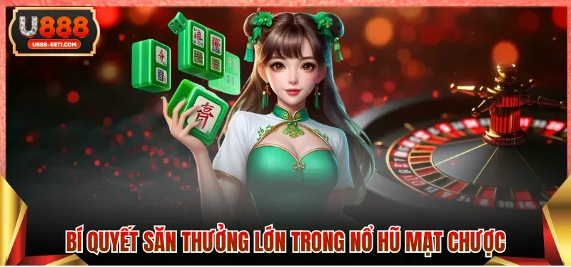 Bí quyết săn thưởng lớn trong Nổ hũ mạt chược