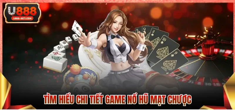 Tìm hiểu chi tiết game Nổ hũ mạt chược