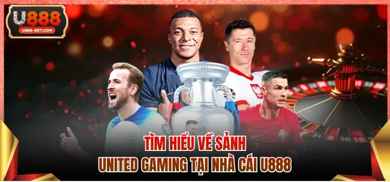 Tìm hiểu về sảnh United Gaming tại nhà cái U888