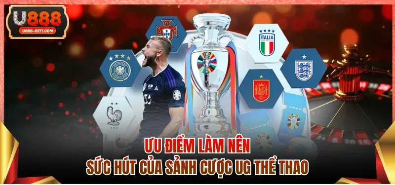 Ưu điểm làm nên sức hút của sảnh cược UG thể thao