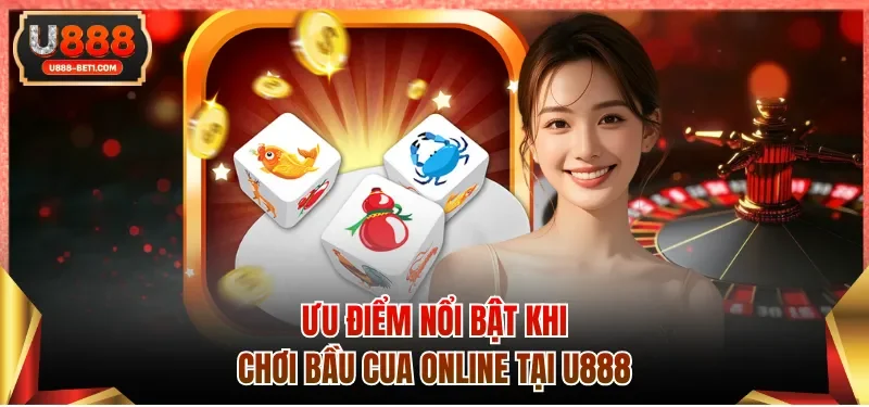 Ưu điểm nổi bật khi chơi bầu cua online tại U888